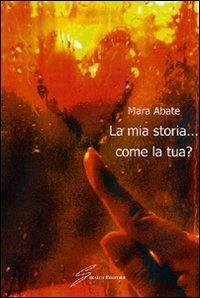 La mia storia... come la tua? - Mara Abate - Libro Giraldi Editore 2009 | Libraccio.it