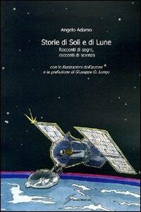 Storie di Soli e di Lune. Racconti di sogni, racconti di scienza - Angelo Adamo - Libro Giraldi Editore 2009 | Libraccio.it