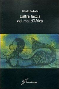 L'altra faccia del mal d'Africa - Alberto Radicchi - Libro Giraldi Editore 2009 | Libraccio.it