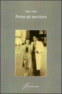 Prova ad ascoltare - Fabio Selini - Libro Giraldi Editore 2009 | Libraccio.it