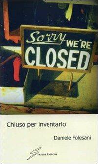 Chiuso per inventario - Daniele Folesani - Libro Giraldi Editore 2010 | Libraccio.it
