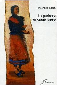 La padrona di Santa Maria - Valentino Rocchi - Libro Giraldi Editore 2009 | Libraccio.it