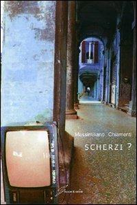 Scherzi? - Massimiliano Chiamenti - Libro Giraldi Editore 2010 | Libraccio.it
