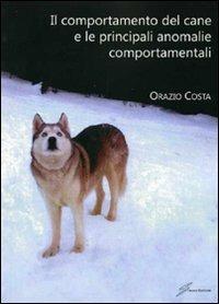 Il comportamento del cane e le principali anomalie comportamentali - Orazio Costa - Libro Giraldi Editore 2010 | Libraccio.it
