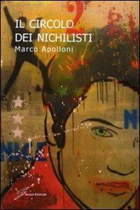 Il circolo dei nichilisti - Marco Apolloni - Libro Giraldi Editore 2010 | Libraccio.it