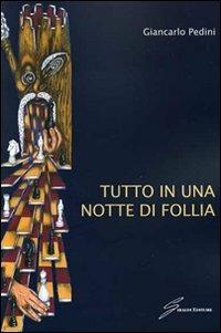 Tutto in una notte di follia - Giancarlo Pedini - Libro Giraldi Editore 2010 | Libraccio.it