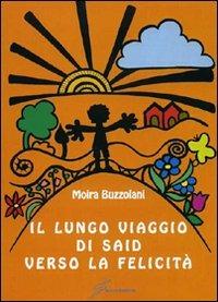 Il lungo viaggio di Said verso la felicità - Moira Buzzolani - Libro Giraldi Editore 2010 | Libraccio.it
