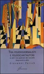 Tra feudogiornalisti e feudocantautori (e altri neo padroni dei cervelli). Epigrammi e altro