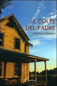 Le colpe del padre - Gianluca Rampini - Libro Giraldi Editore 2010 | Libraccio.it