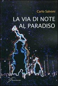 La via di note al paradiso - Carlo Salvoni - Libro Giraldi Editore 2010 | Libraccio.it