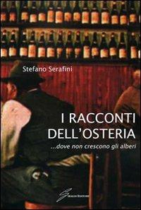 I racconti dell'osteria... dove non crescono gli alberi - Stefano Serafini - Libro Giraldi Editore 2010 | Libraccio.it
