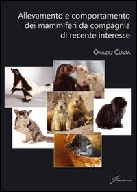 Allevamento e comportamento dei mammiferi da compagnia - Orazio Costa - Libro Giraldi Editore 2011 | Libraccio.it