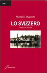 Lo svizzero - Francesca Mazzucato - Libro Giraldi Editore 2011, Hotlit | Libraccio.it