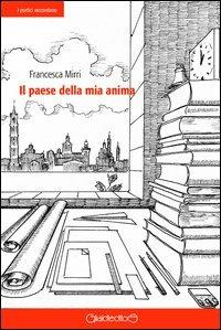 Il paese della mia anima - Francesca Mirri - Libro Giraldi Editore 2012, I portici raccontano | Libraccio.it