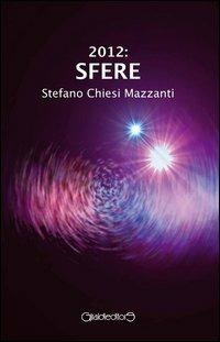 2012 sfere - Stefano Chiesi Mazzanti - Libro Giraldi Editore 2012 | Libraccio.it