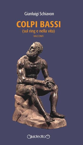 Colpi bassi (sul ring e nella vita) - Gianluigi Schiavon - Libro Giraldi Editore 2012, Racconti | Libraccio.it