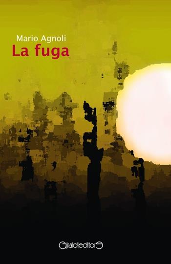 La fuga - Mario Agnoli - Libro Giraldi Editore 2012 | Libraccio.it