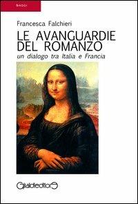 Le avanguardie del romanzo. Un dialogo tra Italia e Francia - Francesca Falchieri - Libro Giraldi Editore 2013, Saggi | Libraccio.it
