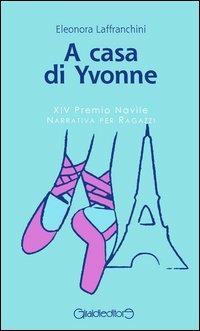 A casa di Yvonne - Eleonora Laffranchini - Libro Giraldi Editore 2013 | Libraccio.it