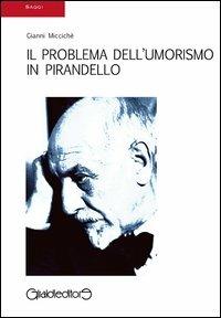 Il problema dell'umorismo in Pirandello - Gianni Miccichè - Libro Giraldi Editore 2013, Saggi | Libraccio.it