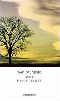 Nati dal vento - Mario Agnoli - Libro Giraldi Editore 2013, Poesia | Libraccio.it