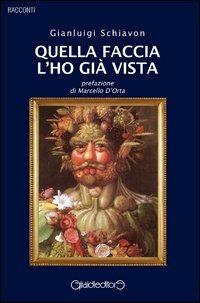 Quella faccia l'ho già vista - Gianluigi Schiavon - Libro Giraldi Editore 2013, Racconti | Libraccio.it