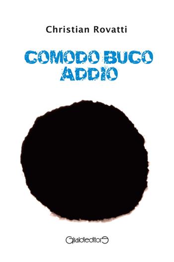 Comodo buco addio - Christian Rovatti - Libro Giraldi Editore 2014, Fuori collana | Libraccio.it