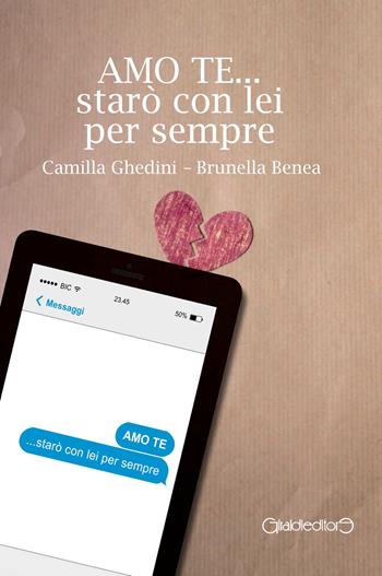 Amo te... starò con lei per sempre - Camilla Ghedini, Brunella Benea - Libro Giraldi Editore 2014, Fuori collana | Libraccio.it