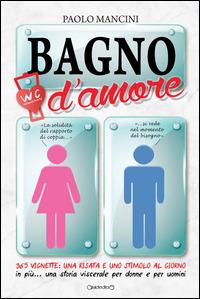 Bagno d'amore - Paolo Mancini - Libro Giraldi Editore 2014, Fuori collana | Libraccio.it
