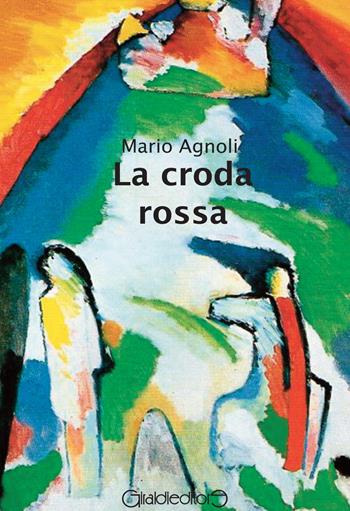 La croda rossa - Mario Agnoli - Libro Giraldi Editore 2015 | Libraccio.it
