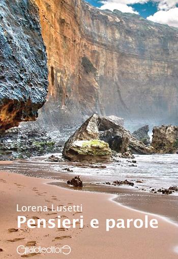 Pensieri e parole - Lorena Lusetti - Libro Giraldi Editore 2015 | Libraccio.it