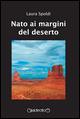 Nato ai margini del deserto