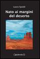 Nato ai margini del deserto - Laura Spoldi - Libro Giraldi Editore 2015 | Libraccio.it