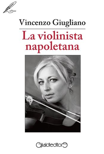 La violinista napoletana - Vincenzo Giugliano - Libro Giraldi Editore 2015, InPenna | Libraccio.it