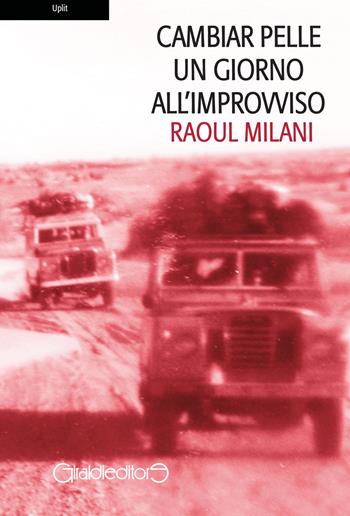 Cambiar pelle un giorno all'improvviso - Raoul Milani - Libro Giraldi Editore 2015, Uplit | Libraccio.it