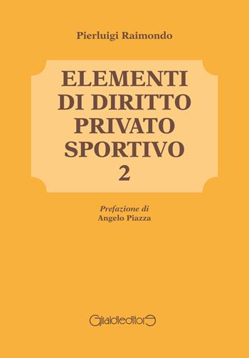 Elementi di diritto privato sportivo. Vol. 2 - Pierluigi Raimondo - Libro Giraldi Editore 2015 | Libraccio.it