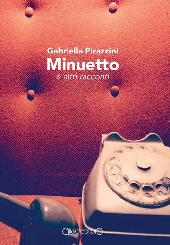 Minuetto e altri racconti - Gabriella Pirazzini - Libro Giraldi Editore 2016 | Libraccio.it