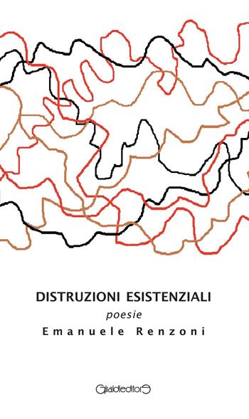 Distruzioni esistenziali - Emanuele Renzoni - Libro Giraldi Editore 2016, Poesia | Libraccio.it