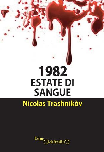 1982. Estate di sangue - Nicolas Trashnikòv - Libro Giraldi Editore 2016, CrimeGiraldi | Libraccio.it