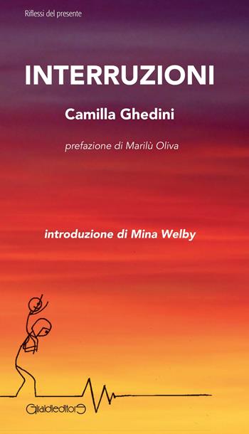 Interruzioni - Camilla Ghedini - Libro Giraldi Editore 2016, Riflessi del presente | Libraccio.it