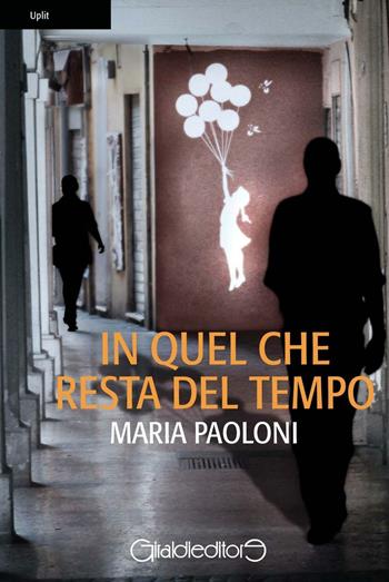 In quel che resta del tempo - Maria Paoloni - Libro Giraldi Editore 2016, Uplit | Libraccio.it