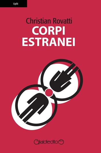 Corpi estranei - Christian Rovatti - Libro Giraldi Editore 2016, Uplit | Libraccio.it