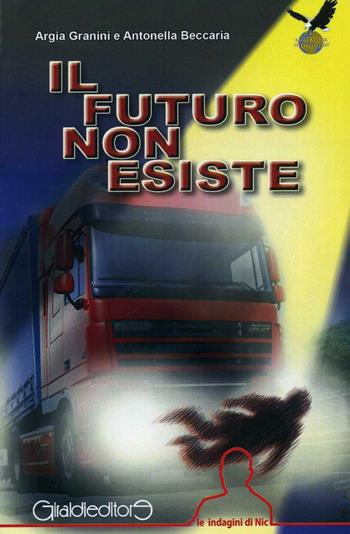 Il futuro non esiste. Le indagini di Nic - Argia Granini, Antonella Beccaria - Libro Giraldi Editore 2016 | Libraccio.it