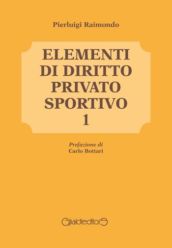 Elementi di diritto privato sportivo. Vol. 1 - Pierluigi Raimondo - Libro Giraldi Editore 2016 | Libraccio.it