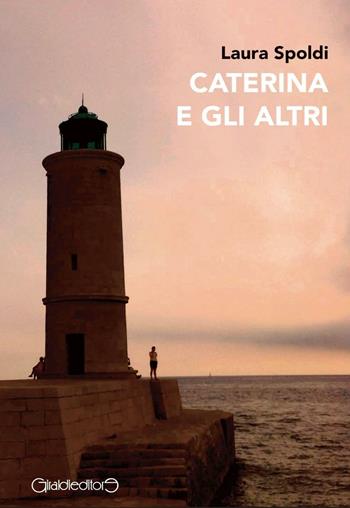 Caterina e gli altri - Laura Spoldi - Libro Giraldi Editore 2016, Fuori collana | Libraccio.it