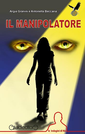 Il manipolatore. Le indagini di Nic - Argia Granini, Antonella Beccaria - Libro Giraldi Editore 2016 | Libraccio.it