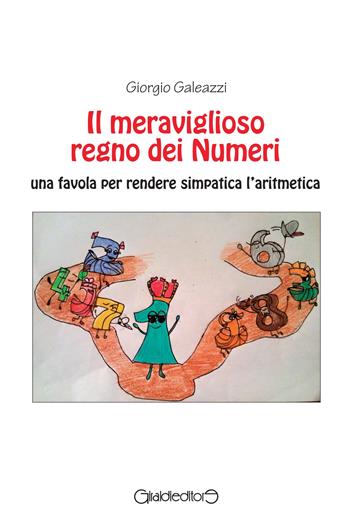 Il meraviglioso regno dei numeri. Una favola per rendere simpatica l'aritmetica - Giorgio Galeazzi - Libro Giraldi Editore 2017 | Libraccio.it