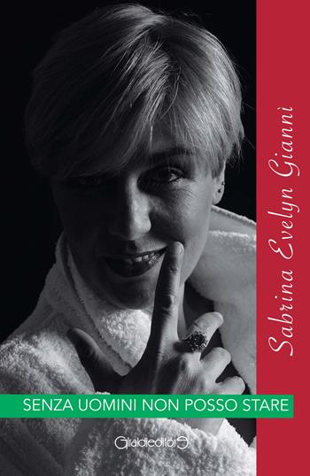 Senza uomini non posso stare - Sabrina Evelyn Giannì - Libro Giraldi Editore 2017, Fuori collana | Libraccio.it