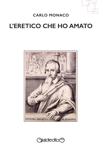 L'eretico che ho amato - Carlo Monaco - Libro Giraldi Editore 2017, I saperi | Libraccio.it