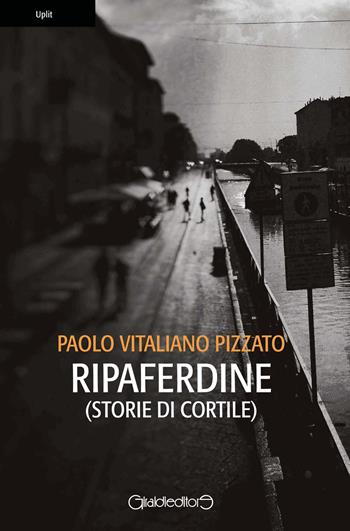 Ripaferdine (storie di cortile) - Paolo Vitaliano Pizzato - Libro Giraldi Editore 2017, Uplit | Libraccio.it